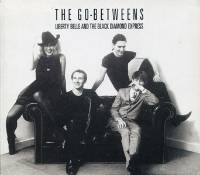 The Go-Betweens : Liberty Belle and The Black Diamond Express